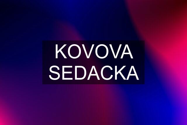 KOVOVA SEDACKA