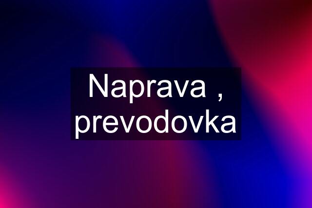 Naprava , prevodovka