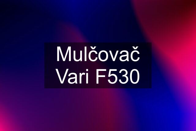 Mulčovač Vari F530