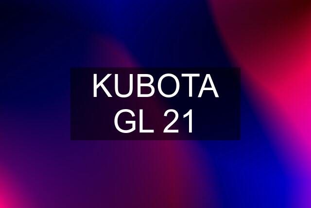 KUBOTA GL 21