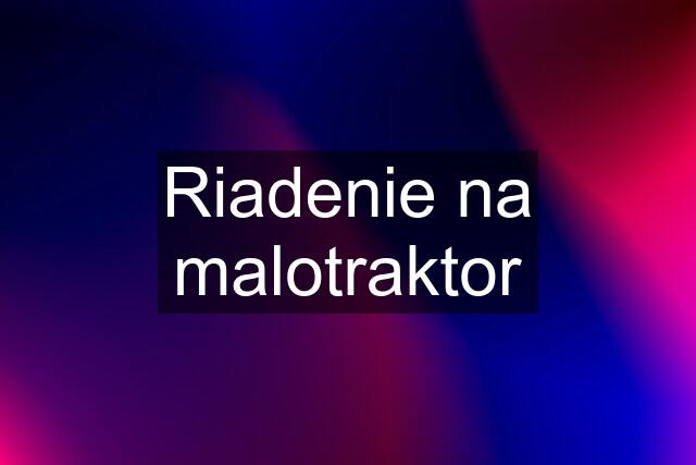 Riadenie na malotraktor