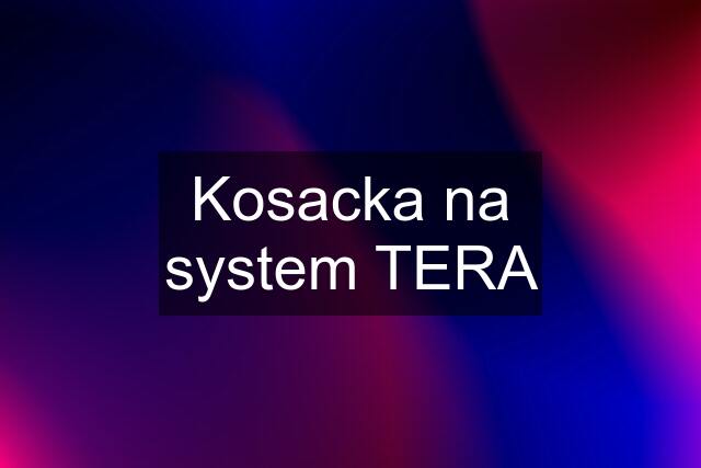 Kosacka na system TERA