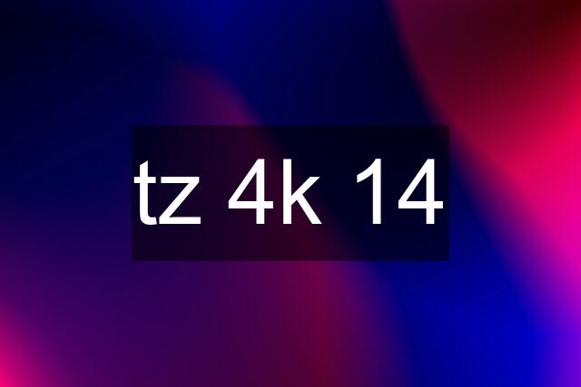 tz 4k 14