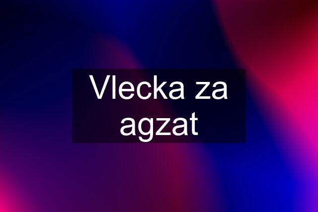 Vlecka za agzat