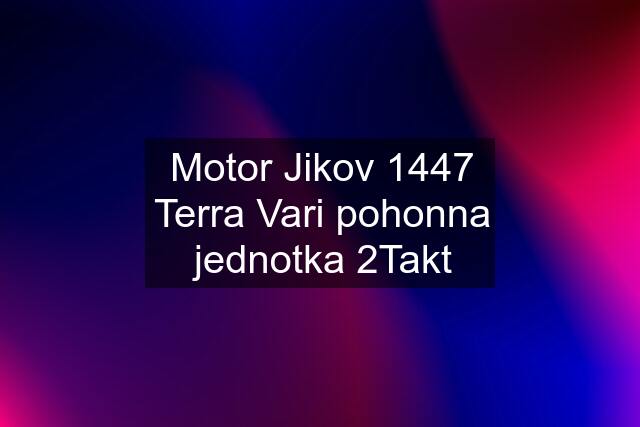 Motor Jikov 1447 Terra Vari pohonna jednotka 2Takt