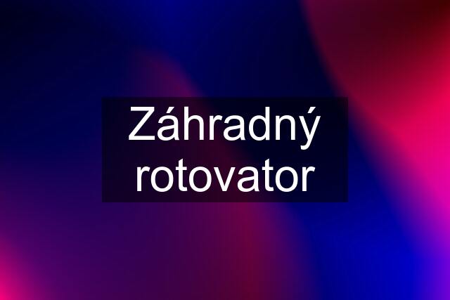 Záhradný rotovator