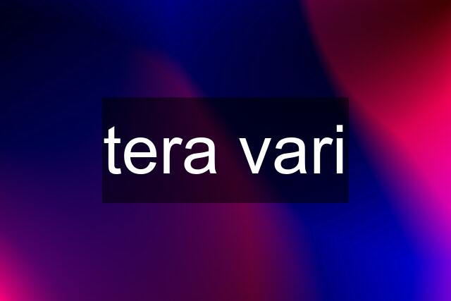 tera vari