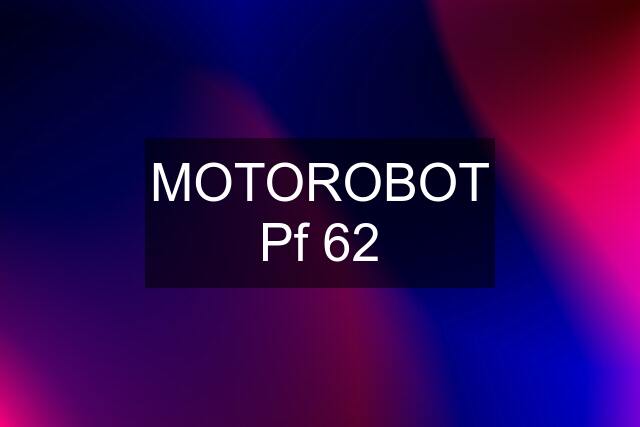 MOTOROBOT Pf 62