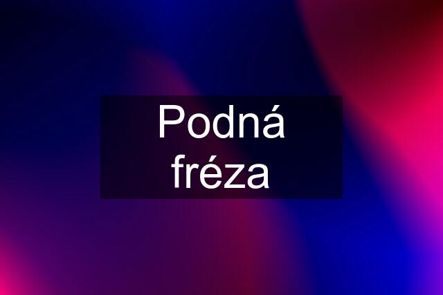 Podná fréza