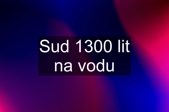 Sud 1300 lit na vodu