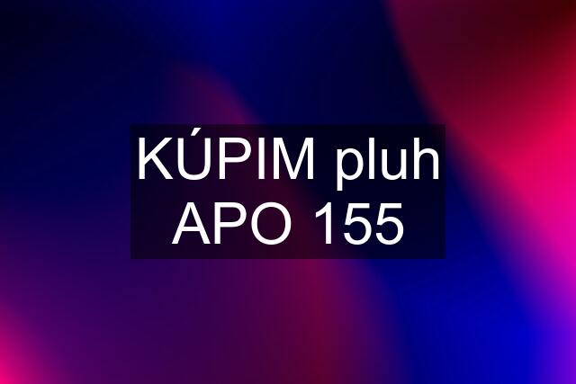 KÚPIM pluh APO 155