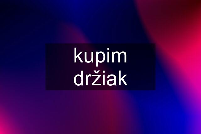 kupim držiak