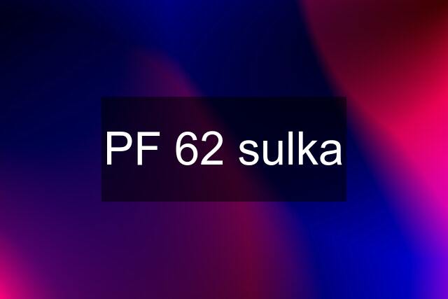 PF 62 sulka