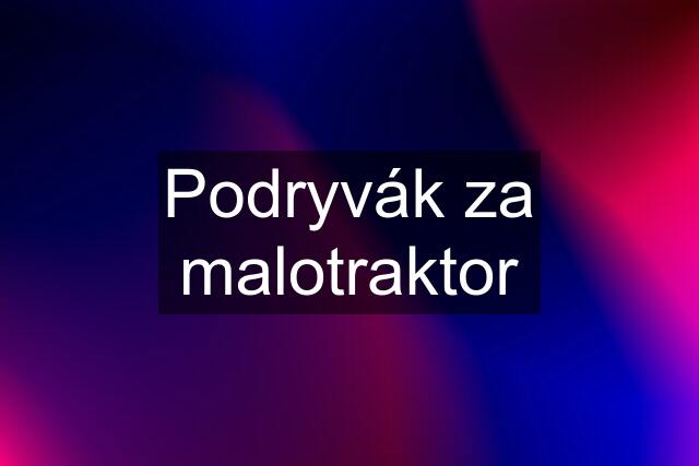 Podryvák za malotraktor