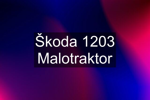 Škoda 1203 Malotraktor