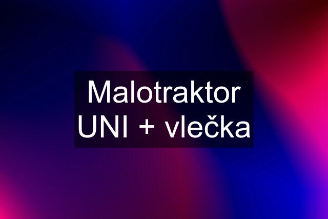 Malotraktor UNI + vlečka