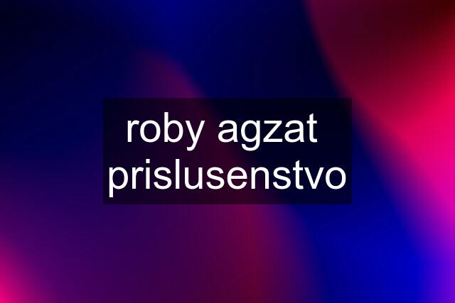 roby agzat  prislusenstvo