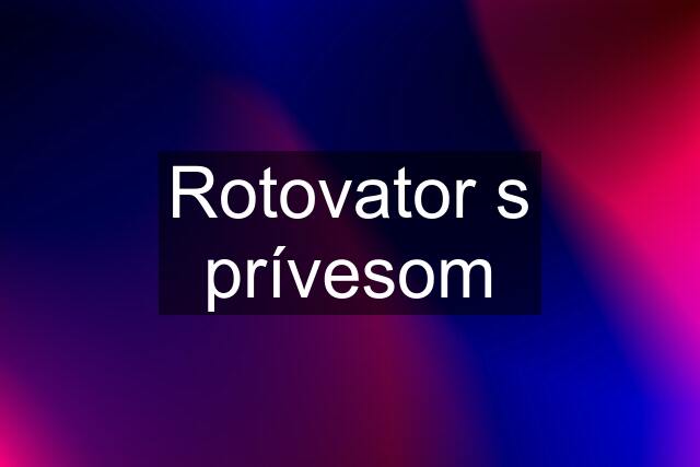 Rotovator s prívesom