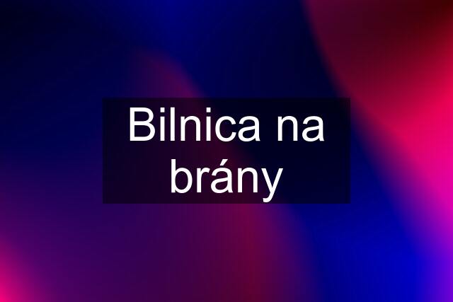 Bilnica na brány