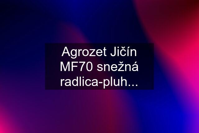 Agrozet Jičín MF70 snežná radlica-pluh...