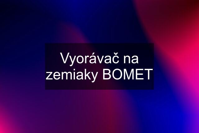 Vyorávač na zemiaky BOMET