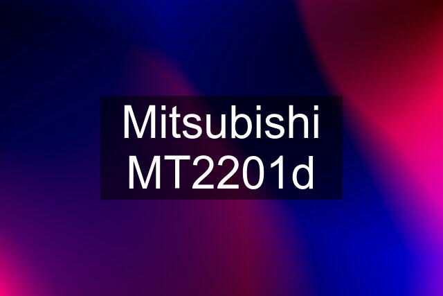 Mitsubishi MT2201d