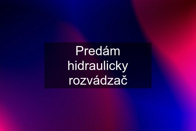 Predám hidraulicky rozvádzač