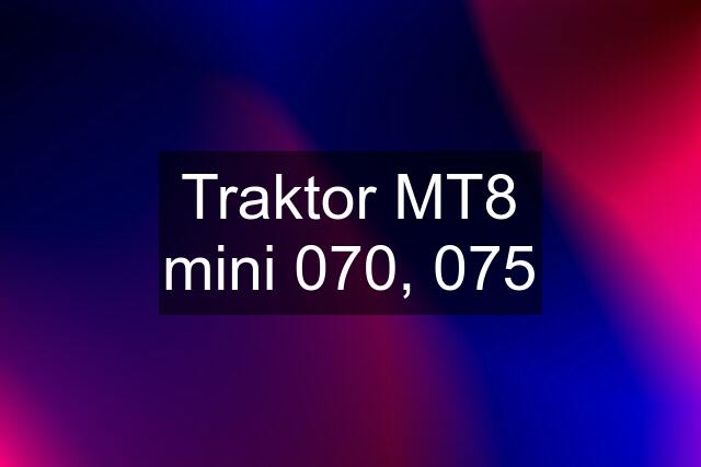 Traktor MT8 mini 070, 075