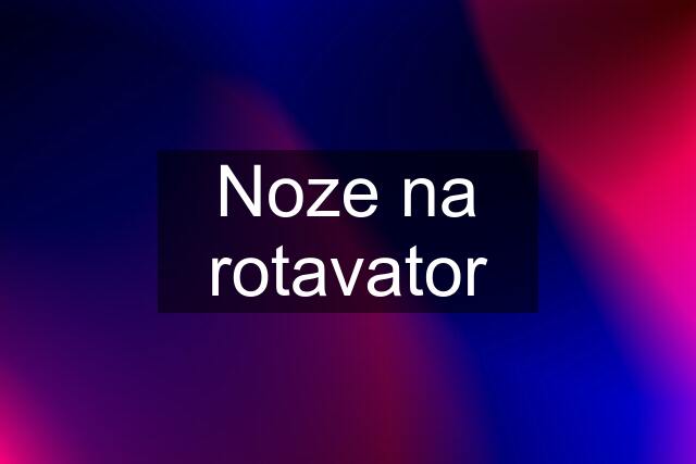 Noze na rotavator