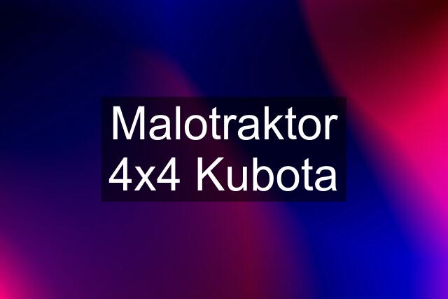 Malotraktor 4x4 Kubota