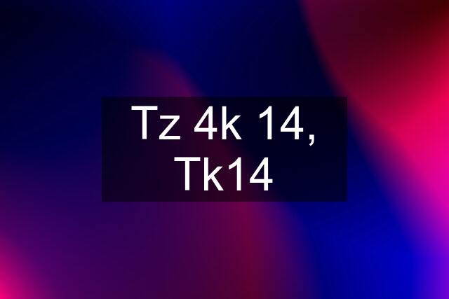 Tz 4k 14, Tk14