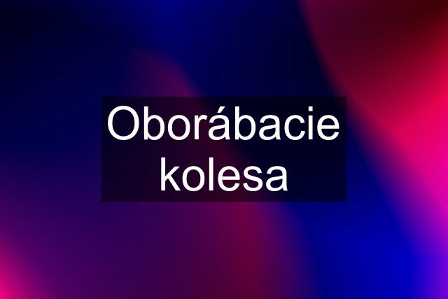 Oborábacie kolesa