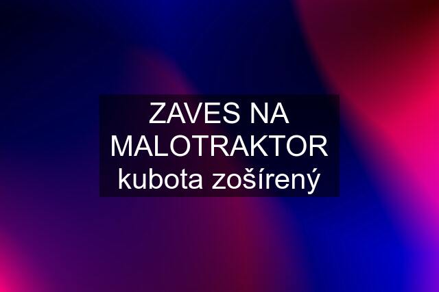 ZAVES NA MALOTRAKTOR kubota zošírený