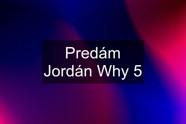 Predám Jordán Why 5