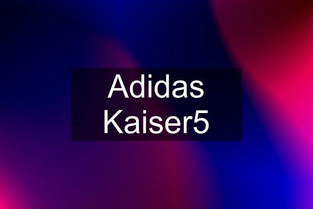 Adidas Kaiser5