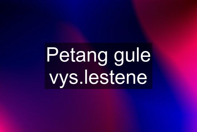 Petang gule vys.lestene