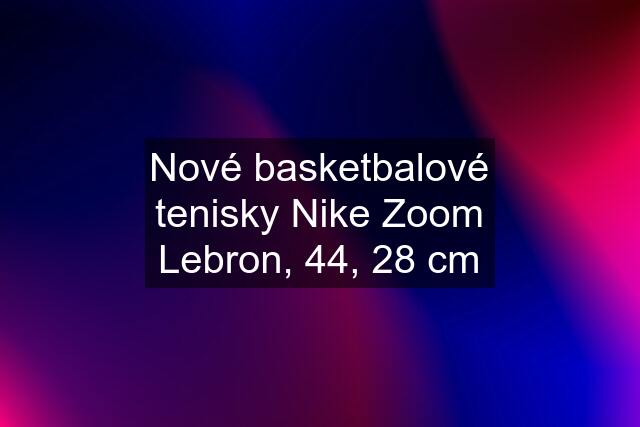 Nové basketbalové tenisky Nike Zoom Lebron, 44, 28 cm