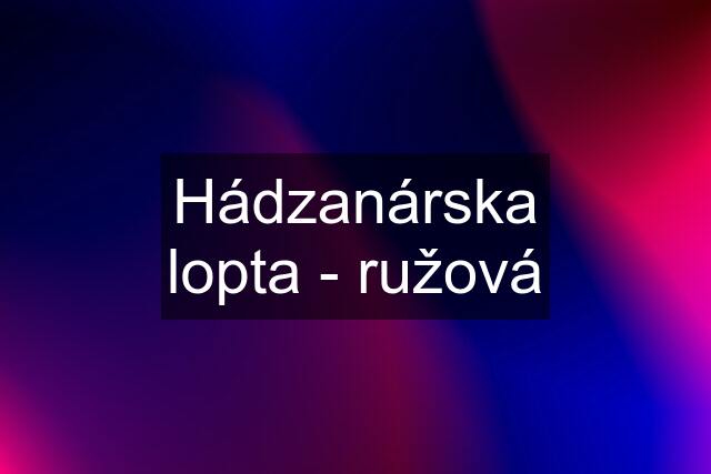 Hádzanárska lopta - ružová