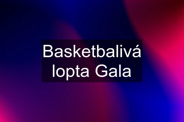 Basketbalivá lopta Gala