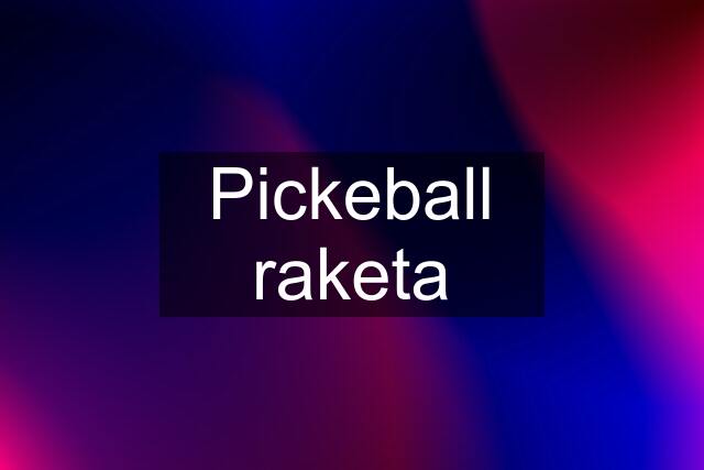 Pickeball raketa