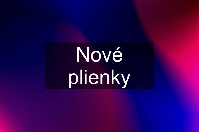 Nové plienky