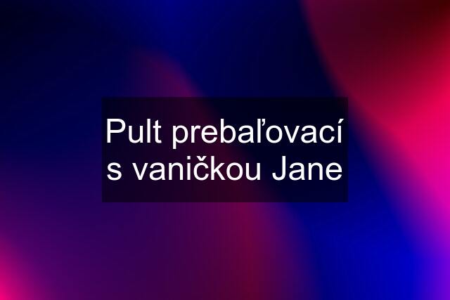 Pult prebaľovací s vaničkou Jane