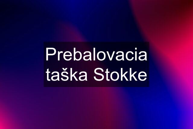 Prebalovacia taška Stokke