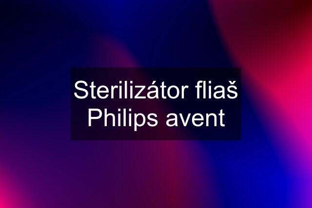 Sterilizátor fliaš Philips avent