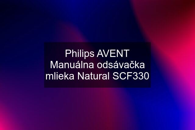 Philips AVENT Manuálna odsávačka mlieka Natural SCF330