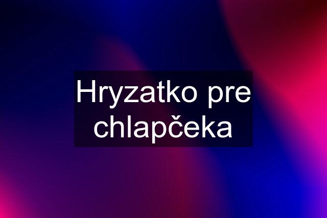 Hryzatko pre chlapčeka