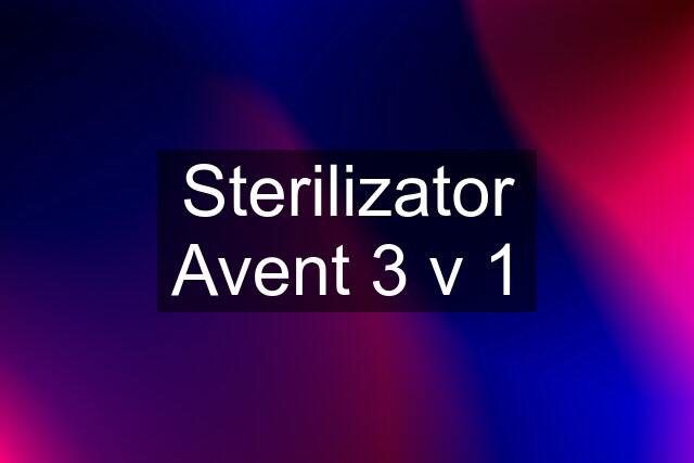 Sterilizator Avent 3 v 1