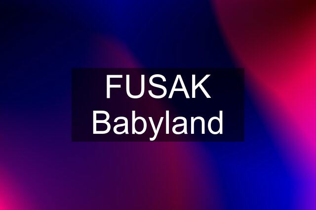 FUSAK Babyland