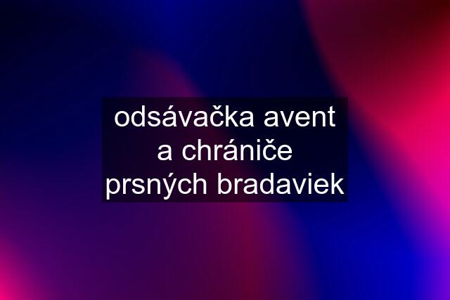 odsávačka avent a chrániče prsných bradaviek