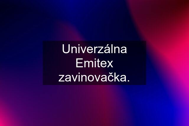 Univerzálna Emitex zavinovačka.